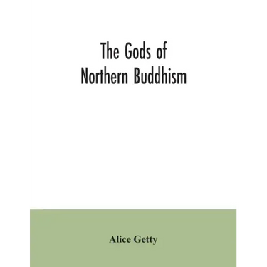 The gods of northern Buddhism: their history, iconography and progressive evolution through the northern Buddhist countries