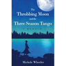 The Throbbing Moon and the Three Season Tango: A Memoir