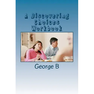 A Discovering Choices Workbook: for Families and Friends of Alcoholics