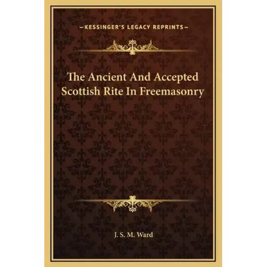 The Ancient and Accepted Scottish Rite in Freemasonry