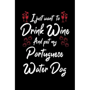 I Just Wanna Drink Wine And Pet My Portuguese Water Dog