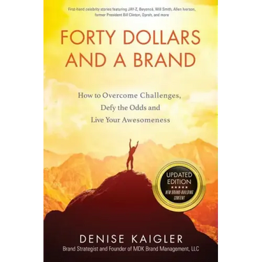 Forty Dollars and a Brand: How to Overcome Challenges, Defy the Odds and Live Your Awesomeness