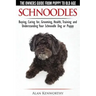 Schnoodles - The Owners Guide from Puppy to Old Age - Choosing, Caring for, Grooming, Health, Training and Understanding Your Schnoodle Dog
