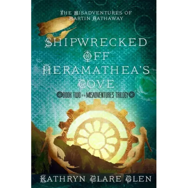 Shipwrecked Off Heramathea's Cove: The Misadventures of Martin Hathaway Book Two