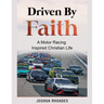 Driven By Faith: Motor Racing Inspired Christian Life