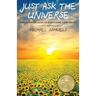 Just Ask the Universe: A No-Nonsense Guide to Manifesting your Dreams