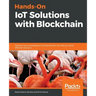 Hands-On IoT Solutions with Blockchain