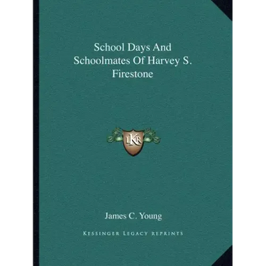 School Days and Schoolmates of Harvey S. Firestone