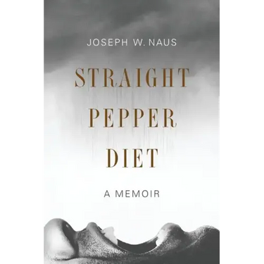 Straight Pepper Diet: A Memoir