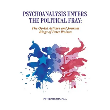 Psychoanalysis Enters the Political Fray: Op-Ed Articles and Journal Blogs of Peter Wolson