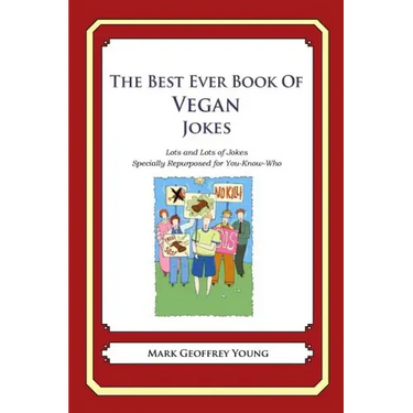 The Best Ever Book of Vegan Jokes: Lots and Lots of Jokes Specially Repurposed for You-Know-Who