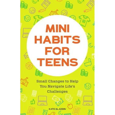 Mini Habits for Teens: Small Changes to Help You Navigate Life's Challenges