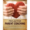 Pro-Active Parent Coaching: Capturing the Heart of Your Child A Parent's Guide to Coaching