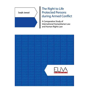The Right to Life Protected Persons during Armed Conflict: A Comparative Study of International Humanitarian Law and Human Rights Law