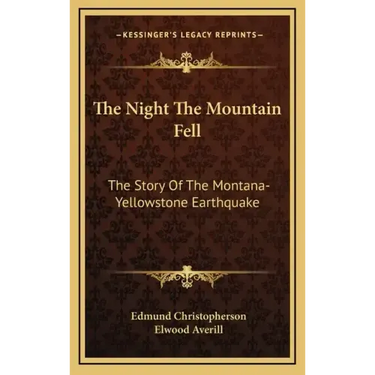 The Night The Mountain Fell: The Story Of The Montana-Yellowstone Earthquake