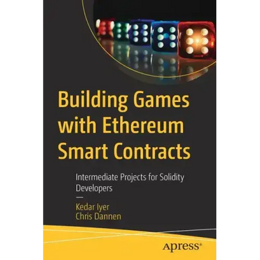 Building Games with Ethereum Smart Contracts: Intermediate Projects for Solidity Developers