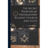 The Secret Warfare of Freemasonry Against Church and State