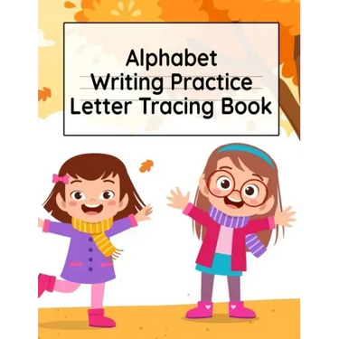 Alphabet Writing Practice Letter Tracing Book: Pre-Schooling ABC Handwriting Workbook For Exercises, Happiness & Fun During Fall Holidays