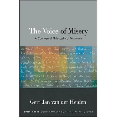 The Voice of Misery: A Continental Philosophy of Testimony