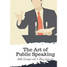 The Art of Public Speaking