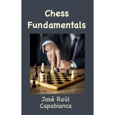 Chess Fundamentals (Illustrated and Unabridged)