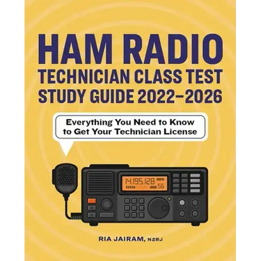 Ham Radio Technician Class Test Study Guide 2022 - 2026: Everything You Need to Know to Get Your Technician License