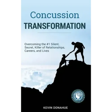 Concussion Transformation: Overcoming the #1 Silent, Secret Killer of Relationships, Careers, and Lives