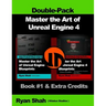 Master the Art of Unreal Engine 4 - Blueprints - Double Pack #1: Book #1 and Extra Credits - HUD, Blueprint Basics, Variables, Paper2D, Unreal Motion