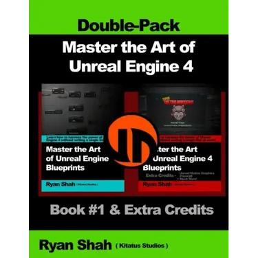 Master the Art of Unreal Engine 4 - Blueprints - Double Pack #1: Book #1 and Extra Credits - HUD, Blueprint Basics, Variables, Paper2D, Unreal Motion