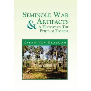 Seminole War Artifacts & a History of the Forts of Florida