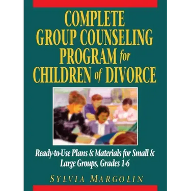Complete Group Counseling Program for Children of Divorce: Ready-To-Use Plans & Materials for Small & Large Groups, Grades 1-6