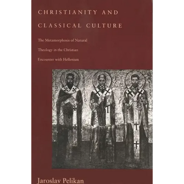 Christianity and Classical Culture: The Metamorphosis of Natural Theology in the Christian Encounter with Hellenism