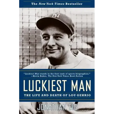 Luckiest Man: The Life and Death of Lou Gehrig