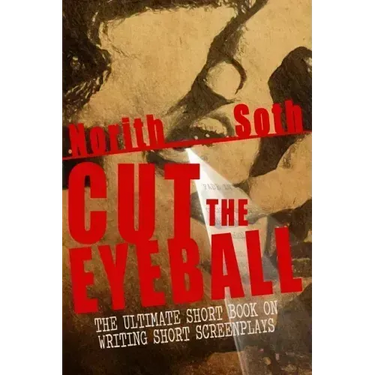 Cut The Eyeball: The Ultimate Short Book on Writing Short Screenplays