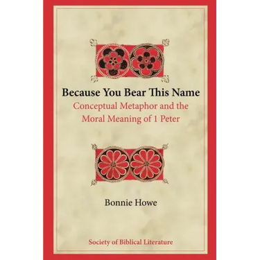 Because You Bear This Name: Conceptual Metaphor and the Moral Meaning of 1 Peter