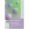 3D Printer Business: Start Making Money With Your 3D Printer: Business Using 3D Printer