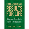 Extraordinary Results for Life: Discover Your Path to Be UN-ordinary