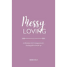 Messy Loving: A Christian Girl's Companion for Healing after a Break-up