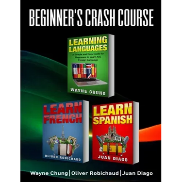 Learn French, Learn Spanish: Language Learning Course! 3 Books in 1 A Simple and Easy Guide for Beginners to Learn any Foreign Language Plus Learn