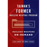 Taiwan's Former Nuclear Weapons Program: Nuclear Weapons On-Demand