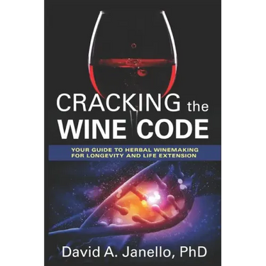 Cracking the Wine Code: Your Guide to Herbal Winemaking for Longevity and Life Extension