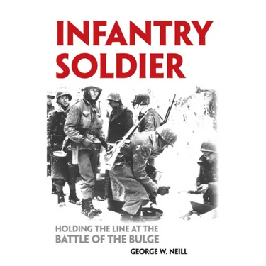 Infantry Soldier: Holding the Lines at the Battle of the Bulge
