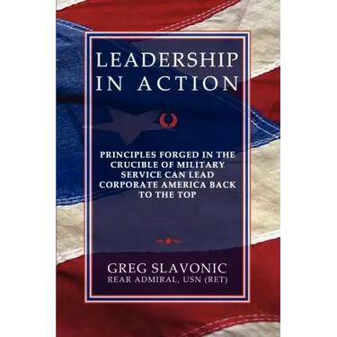 Leadership in Action - Principles Forged in the Crucible of Military Service Can Lead Corporate America Back to the Top