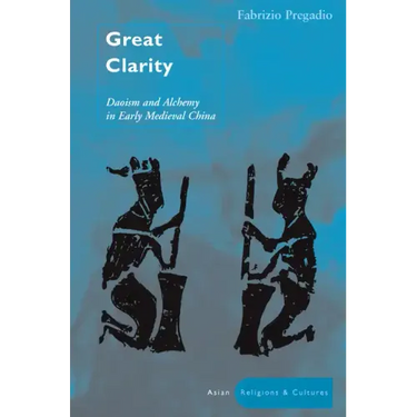 Great Clarity: Daoism and Alchemy in Early Medieval China