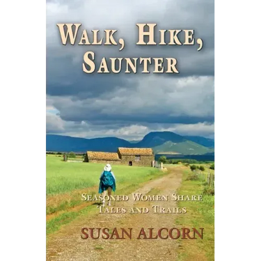 Walk, Hike, Saunter: Seasoned Women Share Tales and Trails