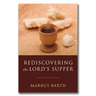 Rediscovering the Lord's Supper: Communion with Israel, with Christ, and Among the Guests