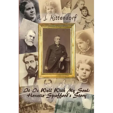 It Is Well With My Soul: Horatio Spafford's Story