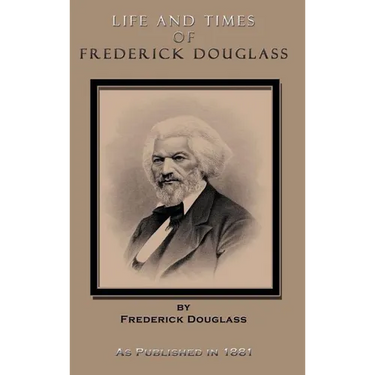 Life and Times of Frederick Douglass: His Early Life as a Slave, His Escape from Bondage, and His Complete History to the Present Time