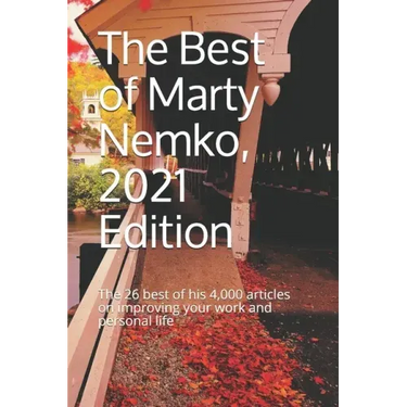 The Best of Marty Nemko, 2021 Edition: The 26 best of his 4,000 articles on improving your work and personal life