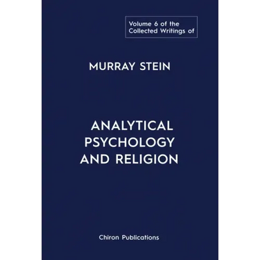 The Collected Writings of Murray Stein: Volume 6: Analytical Psychology And Religion